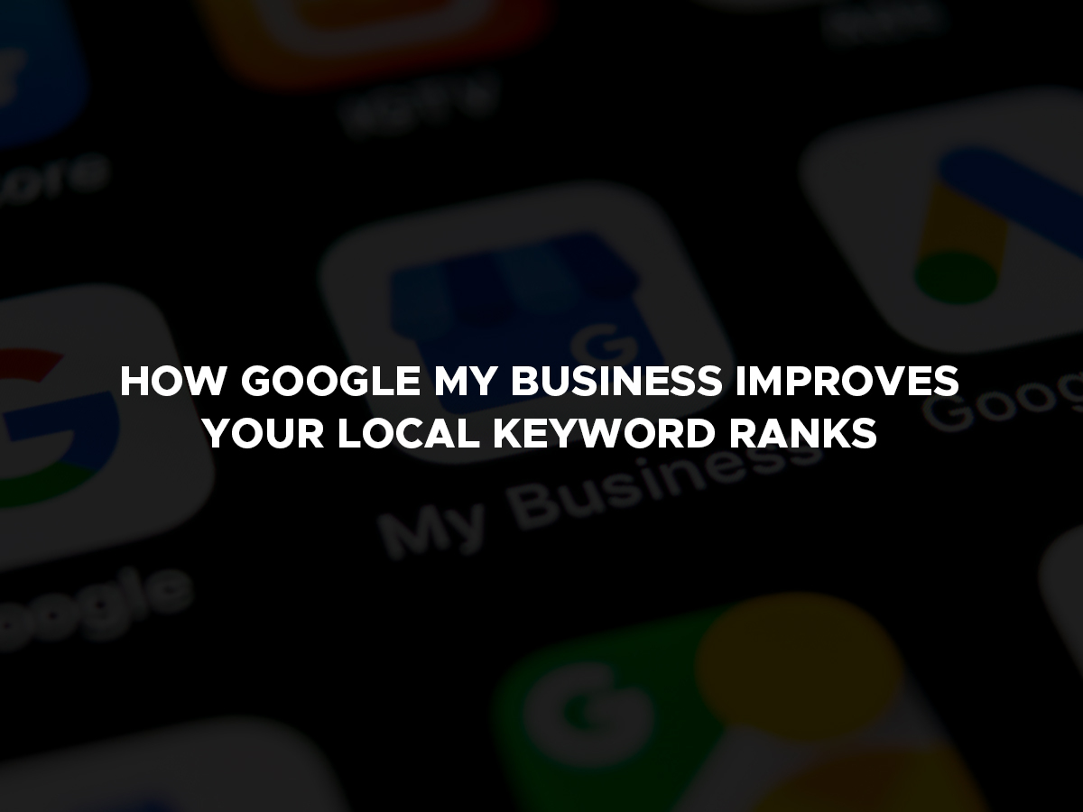 How Google My Business Improves Your Local Keywords Ranks