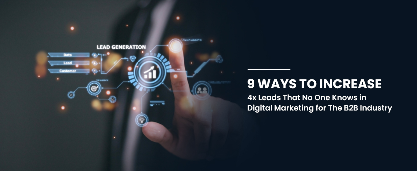 9 Ways To Increase 4x Leads That No One Knows in Digital Marketing for The B2B Industry