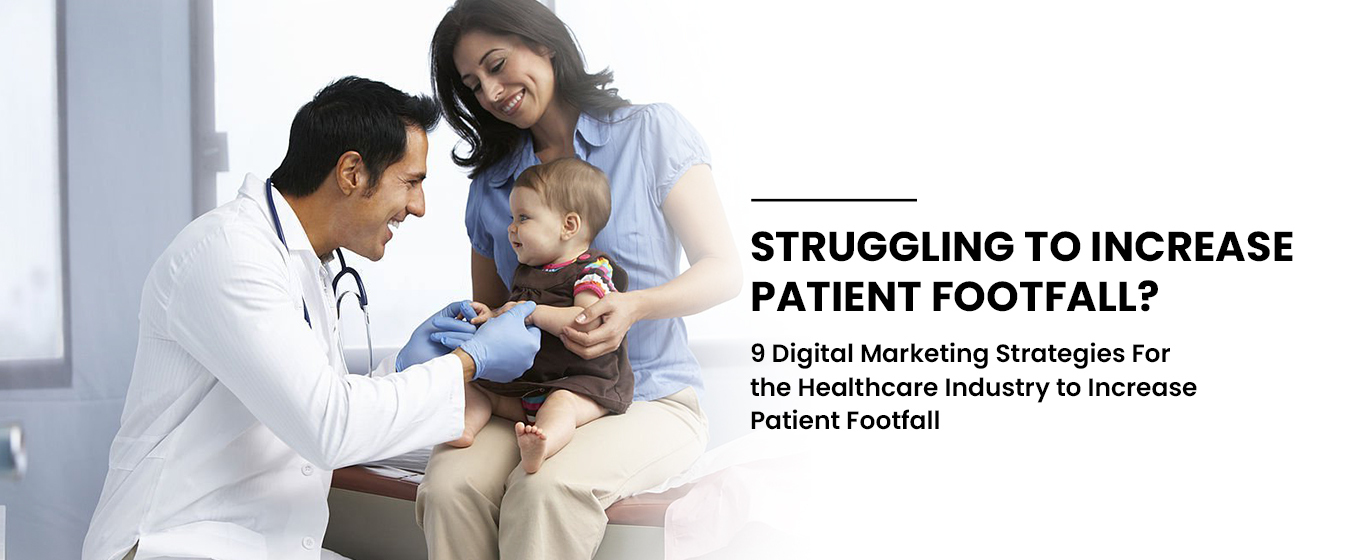 9 Digital Marketing Strategies For the Healthcare Industry to Increase Patient Footfall