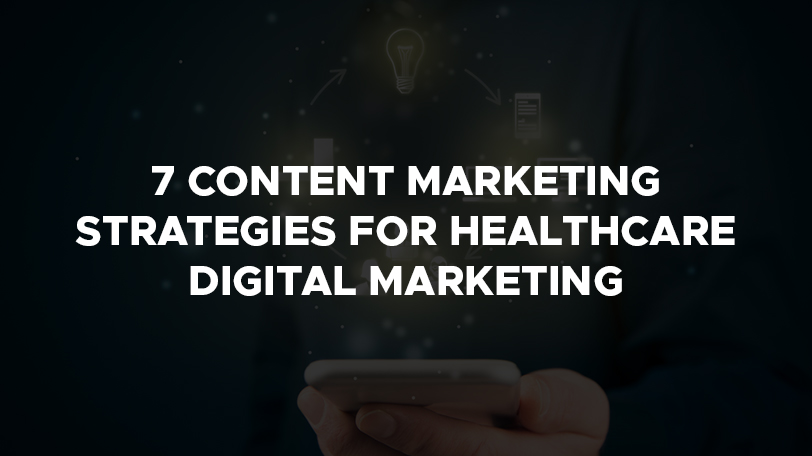 7 Content Marketing Strategies for Healthcare Digital Marketing 