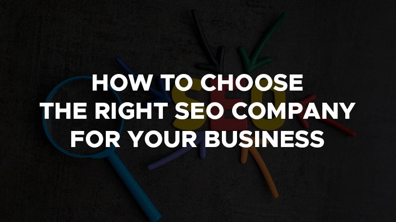 How To Choose The Right SEO Company For Your Business?