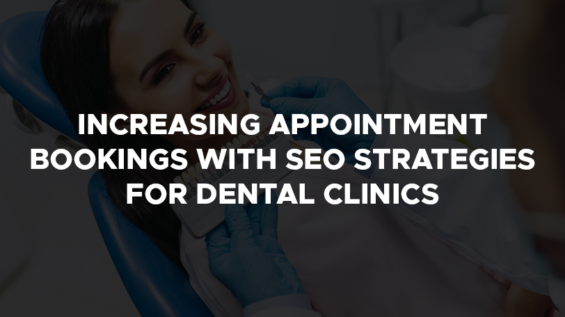 Increasing Appointment Bookings with SEO Strategies for Dental Clinics 