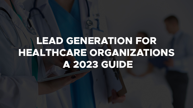 14 healthcare lead generation strategies that work