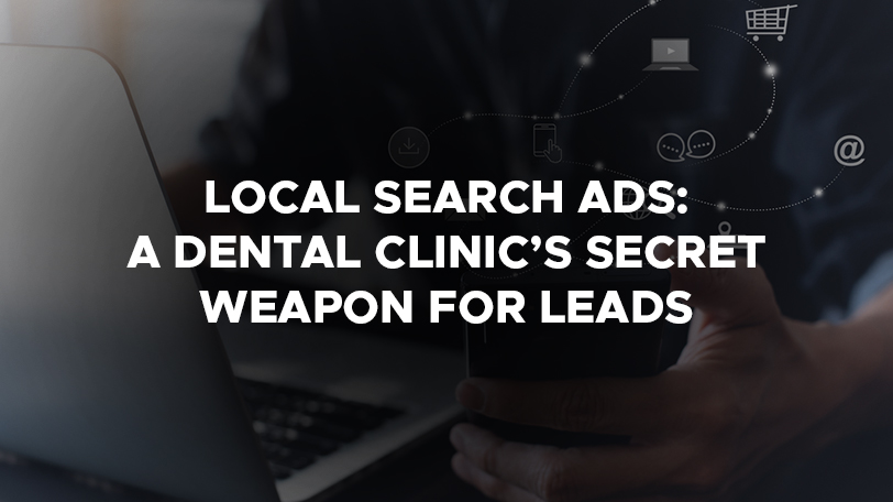 Local search Ads: A dental clinic’s Secret Weapon For Leads 