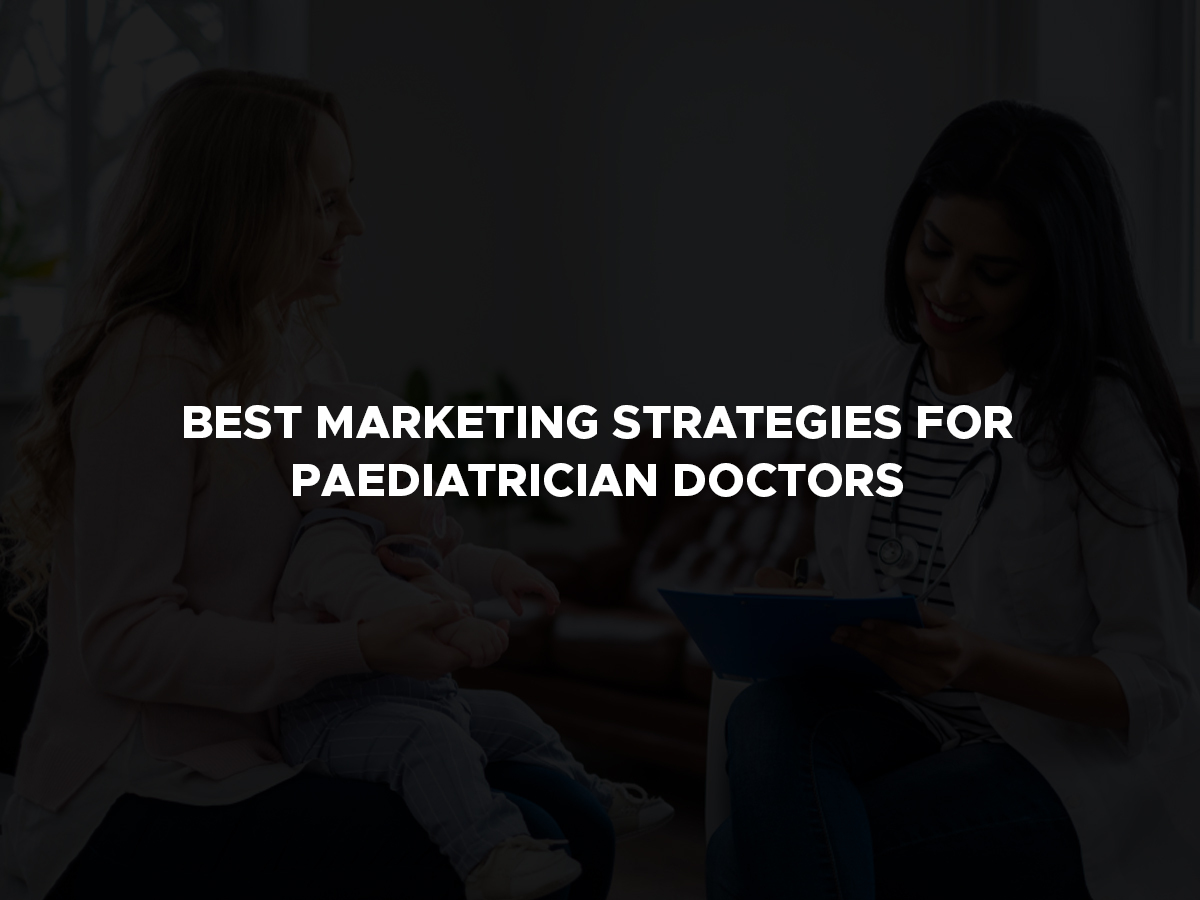 Best Marketing Strategies for Paediatrician Doctors