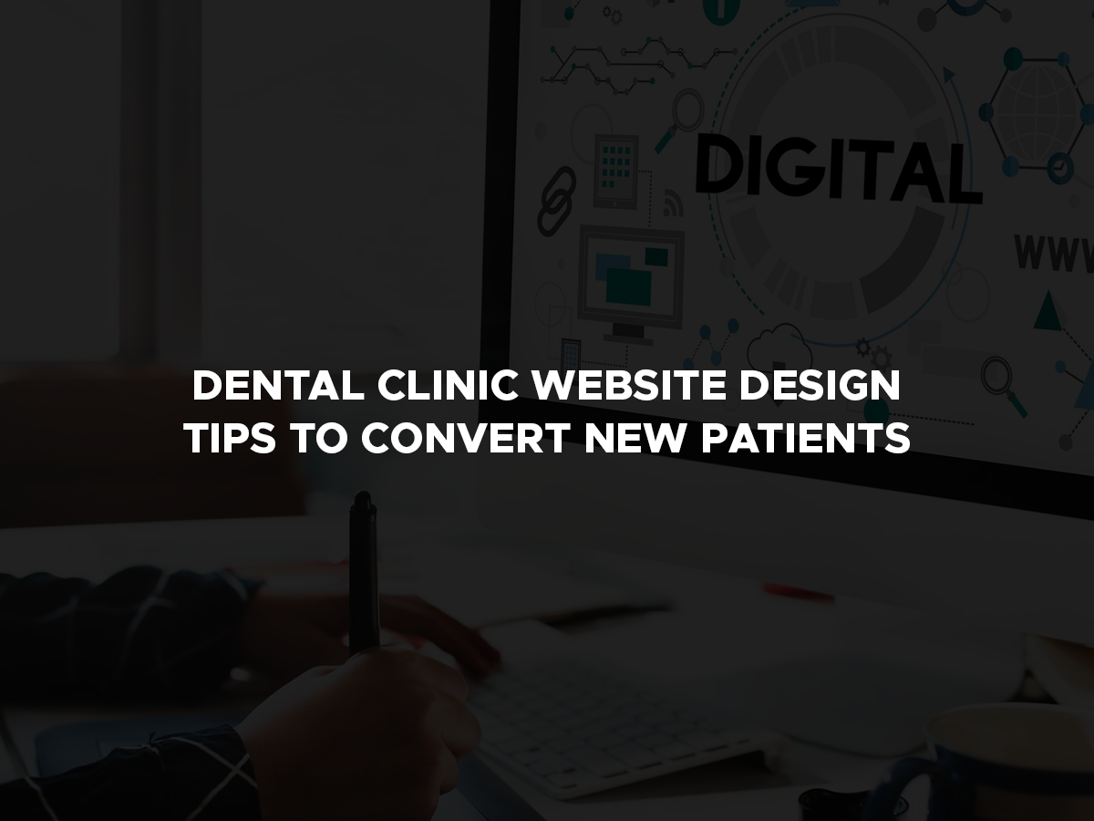 Dental Clinic Website Design Tips to Convert New Patients