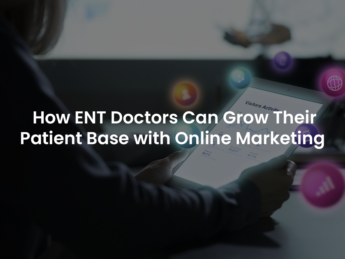 How ENT Doctors Can Grow Their Patient Base with Online Marketing