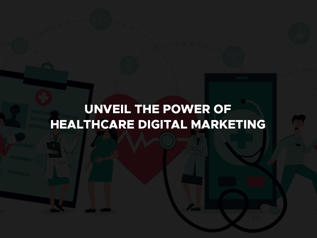 Unveil the Power of Healthcare Digital Marketing