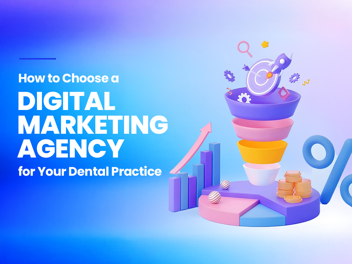 How to Choose a Digital Marketing Agency for Your Dental Practice