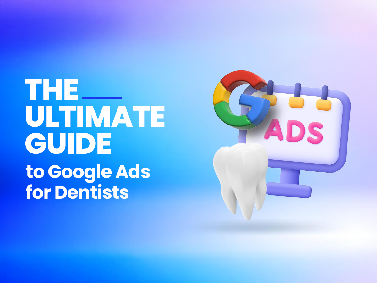 The Ultimate Guide to Google Ads for Dentists